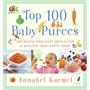 Top 100 Baby Purees: 100 Quick and Easy Meals for a Healthy and Happy Baby