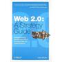 Web 2.0: A Strategy Guide: Business thinking and strategies behind successful Web 2.0 implementations